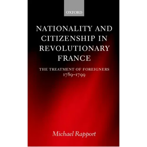 Nationality and Citizenship in Revolutionary France: The Treatment of Foreigners 1789-1799