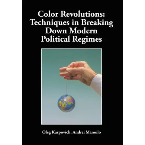 Color Revolutions: Techniques in Breaking Down Modern Political Regimes