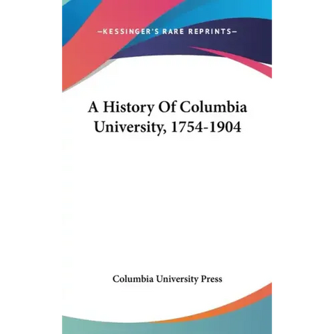 A History Of Columbia University, 1754-1904
