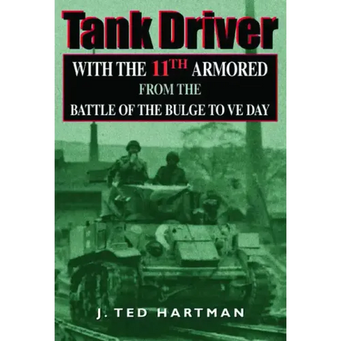 Tank Driver: With the 11th Armored from the Battle of the Bulge to Ve Day