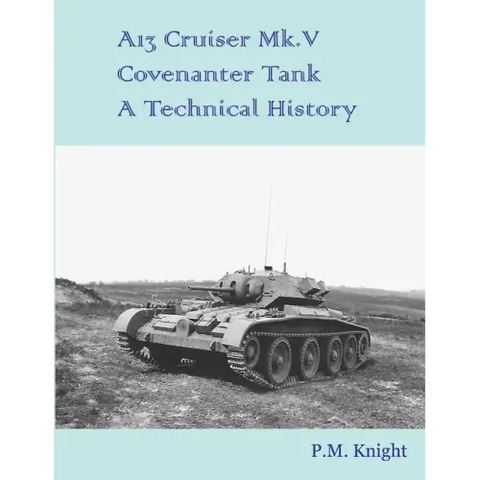 A13 Cruiser Mk.V Covenanter Tank A Technical History