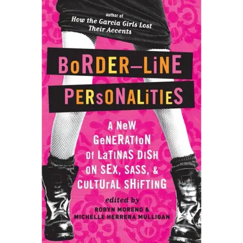 Border-Line Personalities: A New Generation of Latinas Dish on Sex, Sass, and Cultural Shifting