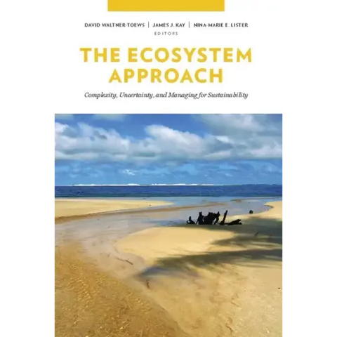 The Ecosystem Approach: Complexity, Uncertainty, and Managing for Sustainability