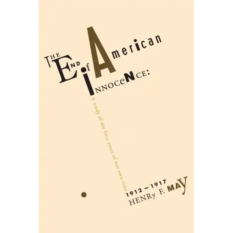 The End of American Innocence: A Study of First Years of Our Own Time, 1912-1917
