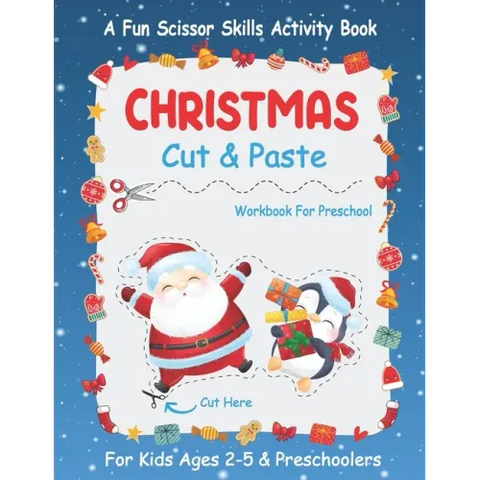 Christmas Cut And Paste Workbook For Preschool: A Fun Christmas Scissor Skills Activity Book For Kids Ages 2-5 And Toddlers... 30+ Pages of Cutting, C
