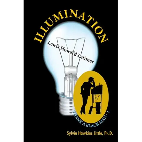 Illumination: Lewis Howard Latimer: Thank A Black Man Series - 1