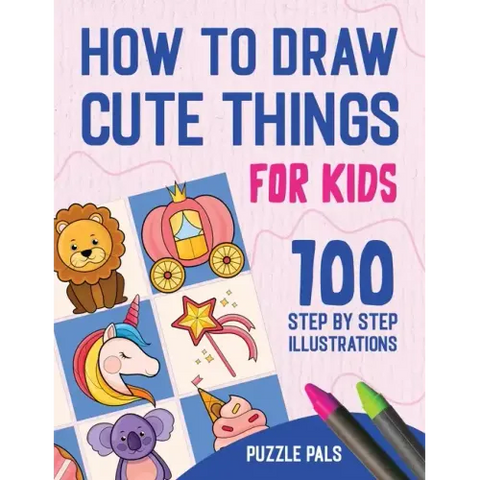 How To Draw Cute Things: 100 Step By Step Drawings For Kids