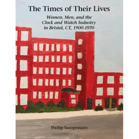 The Times of Their Lives: Women, Men, and the Clock and Watch Industry in Bristol, Ct, 1900-1970