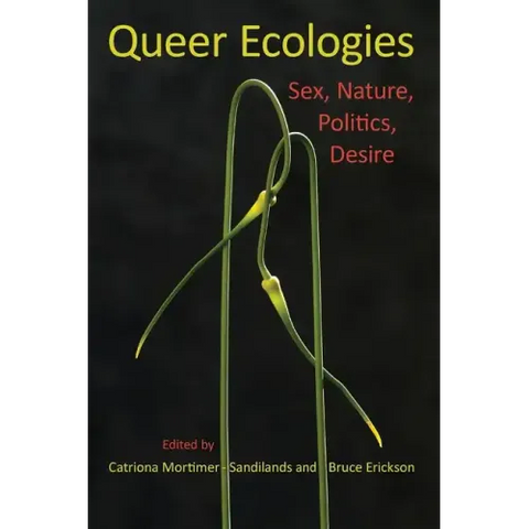 Queer Ecologies: Sex, Nature, Politics, Desire