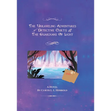 The Unraveling Adventures of Detective Curtis & The Guardians of Light: (Official Re-Mastered) - Hardcover