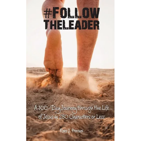 #FollowTheLeader: A 100-Day Journey through the Life of Jesus in 280 Characters or Less