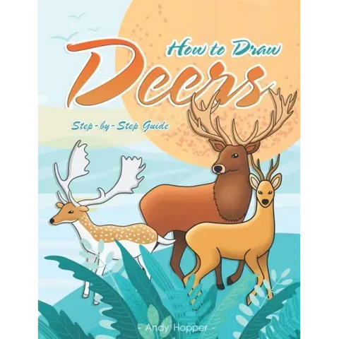 How to Draw Deers Step-by-Step Guide: Best Deer Drawing Book for You and Your Kids