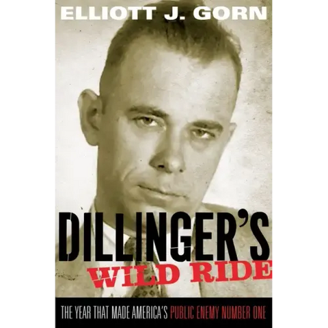 Dillinger's Wild Ride: The Year That Made America's Public Enemy Number One