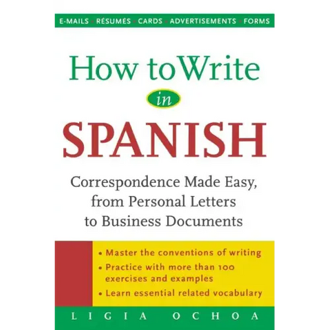 How to Write in Spanish: Correspondence Made Easy, from Personal Letters to Business Documents