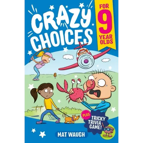 Crazy Choices for 9 Year Olds: Mad decisions and tricky trivia in a book you can play!