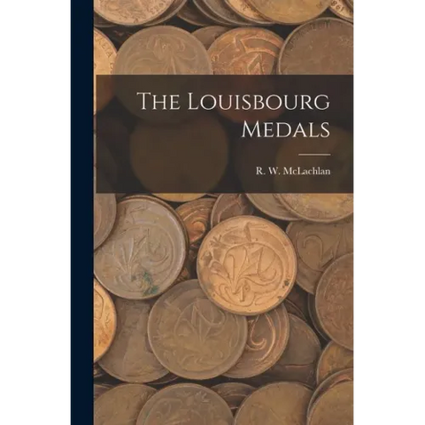 The Louisbourg Medals [microform]