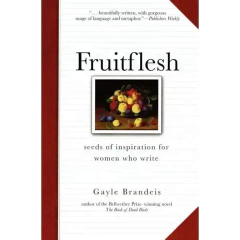 Fruitflesh: Seeds of Inspiration for Women Who Write