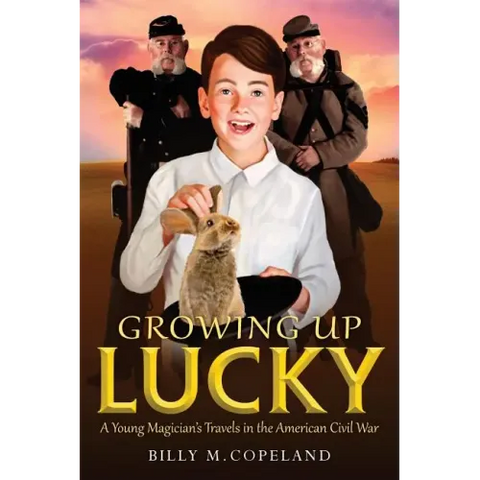 Growing Up Lucky: A Young Magician's Travels in the American Civil War