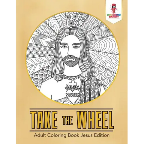 Take the Wheel: Adult Coloring Book Jesus Edition