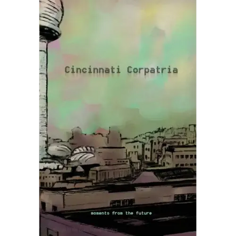 Cincinnati Corpatria: Moments From the Future