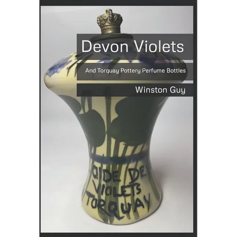 Devon Violets: And Torquay Pottery Perfume Bottles