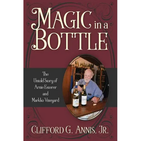 Magic in a Bottle: The Untold Story of Arnie Esterer and Markko Vineyard