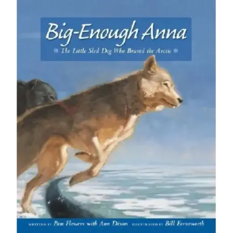 Big-Enough Anna: The Little Sled Dog Who Braved the Arctic