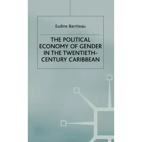 The Political Economy of Gender in the Twentieth-Century Caribbean
