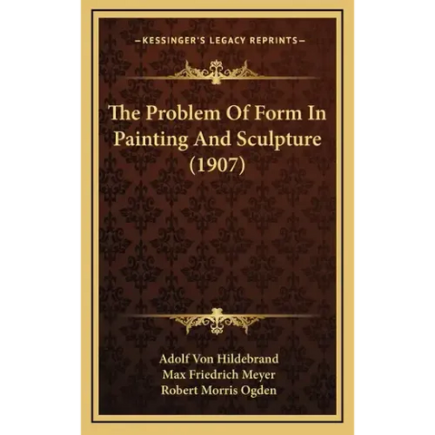The Problem Of Form In Painting And Sculpture (1907)