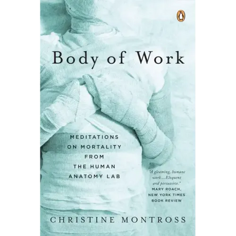 Body of Work: Meditations on Mortality from the Human Anatomy Lab