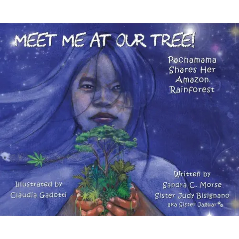 Meet Me At Our Tree!: Pachamama Shares Her Amazon Rainforest