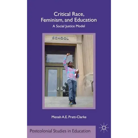 Critical Race, Feminism, and Education: A Social Justice Model