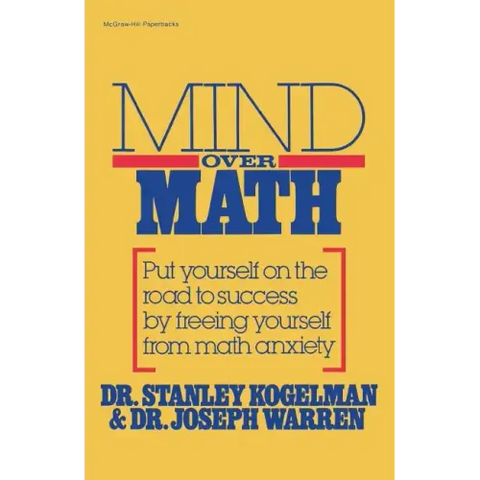 Mind Over Math: Put Yourself on the Road to Success by Freeing Yourself from Math Anxiety