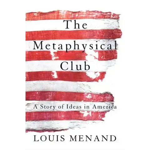 The Metaphysical Club: A Story of Ideas in America