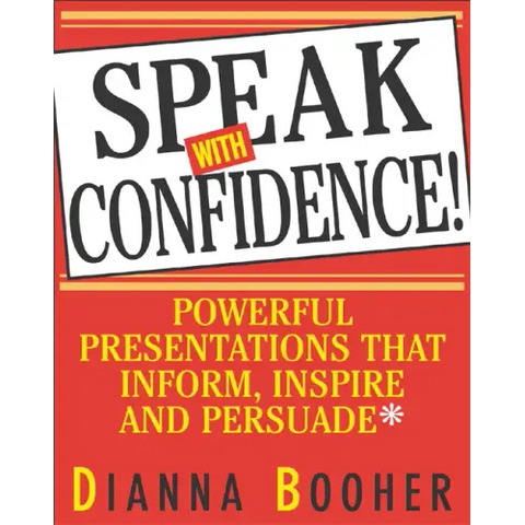 Speak with Confidence: Powerful Presentations That Inform, Inspire and Persuade