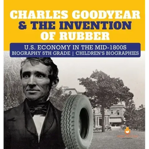 Charles Goodyear & The Invention of Rubber U.S. Economy in the mid-1800s Biography 5th Grade Children's Biographies