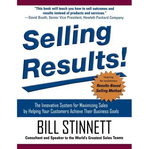 Selling Results!: The Innovative System for Maximizing Sales by Helping Your Customers Achieve Their Business Goals