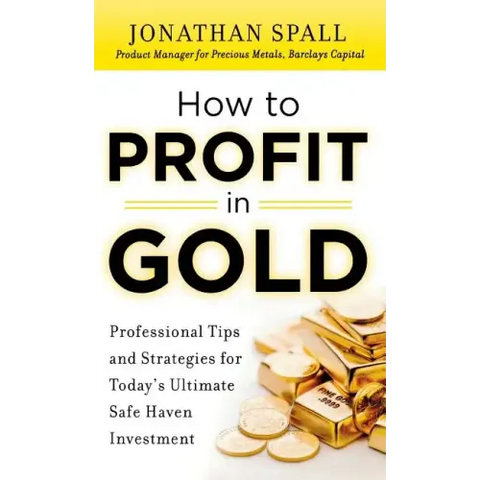 How to Profit in Gold: Professional Tips and Strategies for Today's Ultimate Safe Haven Investment