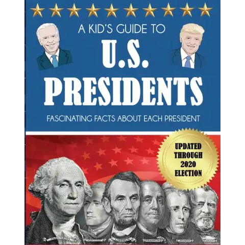 A Kid's Guide to U.S. Presidents: Fascinating Facts About Each President, Updated Through 2020 Election
