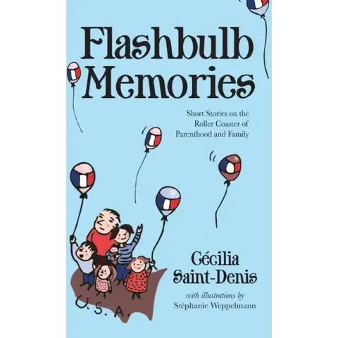 Flashbulb Memories: Short Stories on the Roller Coaster of Parenthood and Family