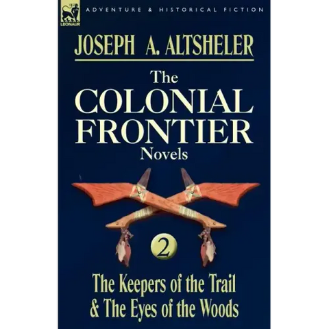 The Colonial Frontier Novels: 2-The Keepers of the Trail & the Eyes of the Woods