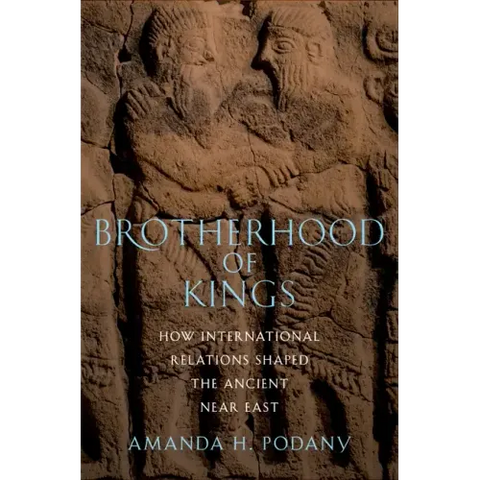 Brotherhood of Kings: How International Relations Shaped the Ancient Near East
