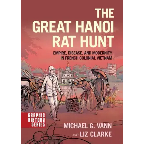 The Great Hanoi Rat Hunt: Empire, Disease, and Modernity in French Colonial Vietnam