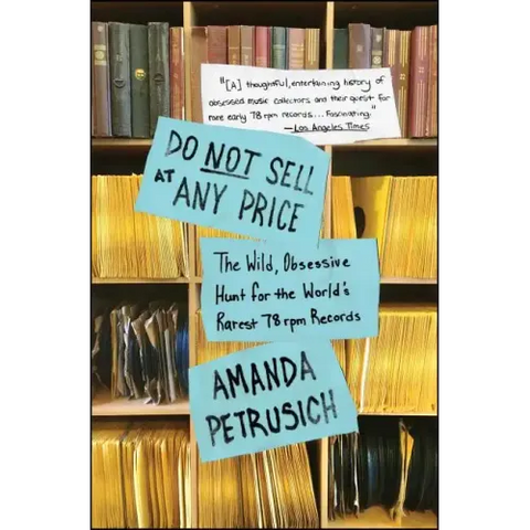 Do Not Sell at Any Price: The Wild, Obsessive Hunt for the World's Rarest 78 RPM Records