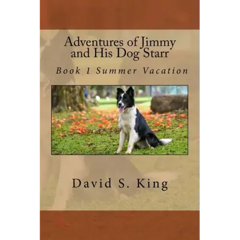 Adventures of Jimmy and His Dog Starr: Book 1 Summer Vacation