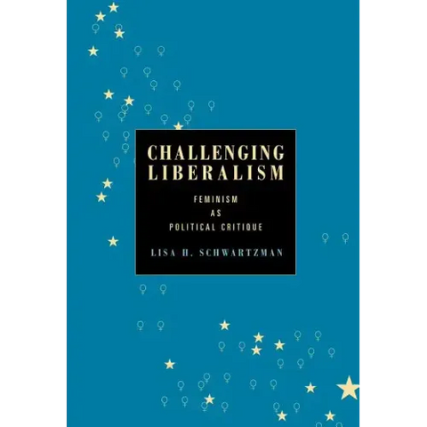 Challenging Liberalism: Feminism as Political Critique