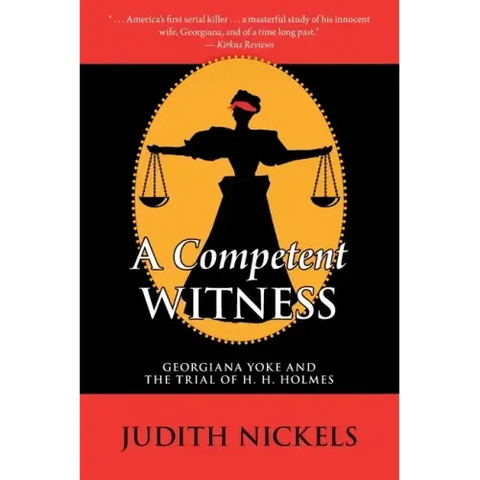 A Competent Witness: Georgiana Yoke and the Trial of H. H. Holmes