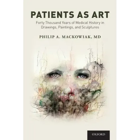 Patients as Art: Forty Thousand Years of Medical History in Drawings, Paintings, and Sculpture