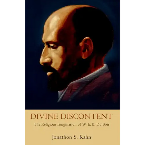 Divine Discontent: The Religious Imagination of W. E. B. Du Bois