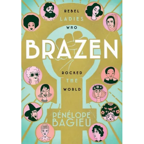 Brazen: Rebel Ladies Who Rocked the World